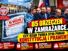 85 ORZECZEŃ W ZAMRAŻARCE. CZY RZĄD TUSKA STOI PONAD KONSTYTUCJĄ i PRAWEM?