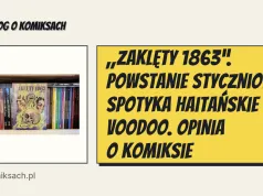 „Zaklęty 1863”. Powstanie styczniowe spotyka haitańskie voodoo. Opinia o komiksie