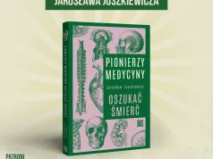 Premiera książki “Pionierzy medycyny. Oszukać śmierć” Jarosława Juszkiewicza
