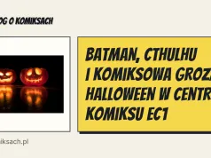 Batman, Cthulhu i komiksowa groza. Halloween w Centrum Komiksu EC1