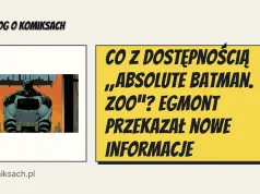 Co z dostępnością „Absolute Batman. Zoo”? Egmont przekazał nowe informacje