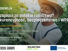 Kto zapłaci za przyszłość polskiego rolnictwa? Ważna debata o dopłatach, WPR i konkurencyjności gospodarstw