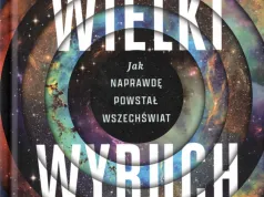 EM poleca (#69) Niayesh Afshordi, Phil Halper „Bitwa o Wielki Wybuch. Jak naprawdę powstał Wszechświat”