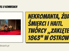 Nekromanta, żuawi śmierci i Haiti. Twórcy „Zaklętego 1863” w Ostrowcu