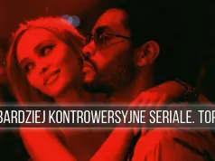 Najbardziej kontrowersyjne seriale w historii. TOP-10